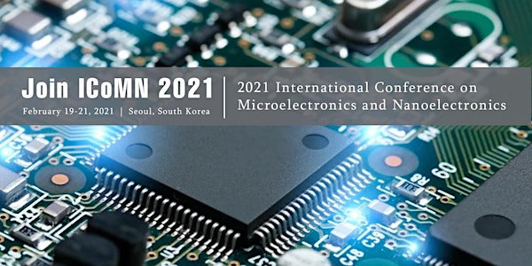 Conference on Microelectronics and Nanoelectronics (ICoMN 2021)