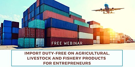Primaire afbeelding van Import duty free on Agricultural, Livestock and Fishery products