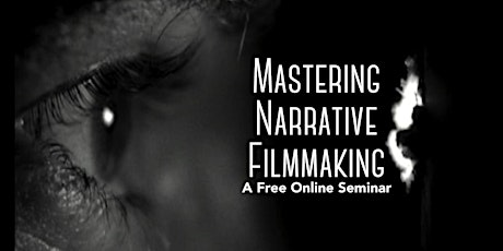Mastering Narrative Filmmaking:  A Free Online Seminar
