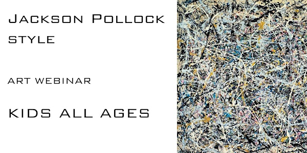 Jackson Pollock for Kids (All Ages) - Online Art Webinar