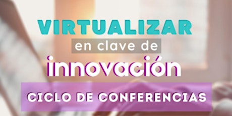 Imagen principal de VIRTUALIZAR  EN CLAVE DE INNOVACIÓN:Ciclo de Conferencias Web