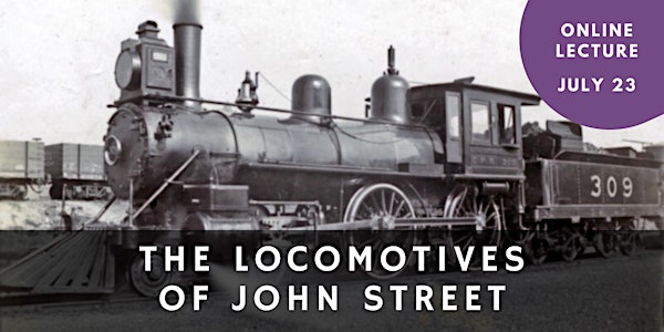 Online Lecture: The Steam Locomotives of John Street
