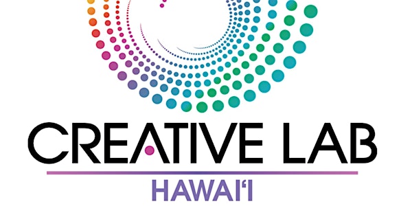 Creative Lab Hawai'i - Information Sessions on 2020 Programs