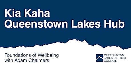Kia Kaha Queenstown Lakes Hub – Foundations of Wellbeing with Adam Chalmers primary image