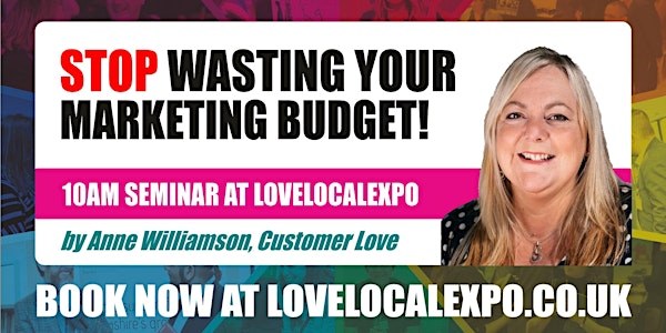 Stop Wasting Your Marketing Budget! - 10am seminar at lovelocalexpo 2021