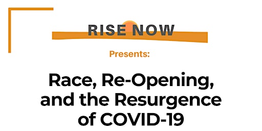 RISE Now: Race, Re-Opening, and the Resurgence of COVID-19 primary image