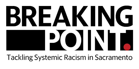 Breaking Point: Tackling Systemic Racism in Sacramento primary image