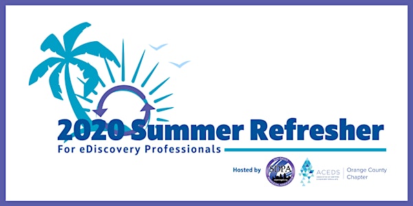 SDPA and ACEDS OC eDiscovery Summer Refresher