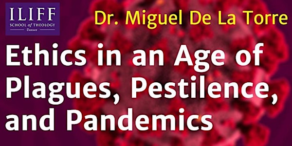Ethics in an Age of Plagues, Pestilence, and Pandemics
