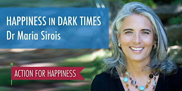 Happiness in Dark Times - with Dr Maria Sirois
