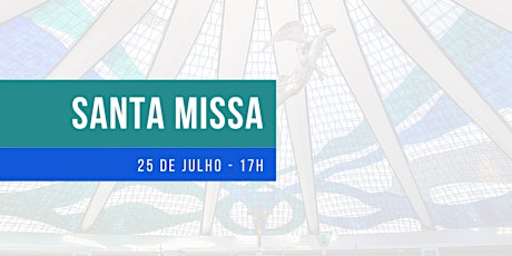 Imagem principal do evento Missa  25/7/2020 - Sábado - 17h - Catedral