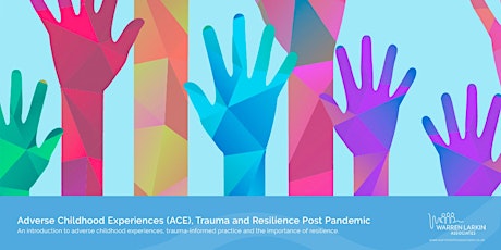 Adverse Childhood Experiences (ACE), Trauma and Resilience Post Pandemic primary image