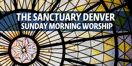 7/12 - The Sanctuary Denver: Sunday Morning Worship primary image