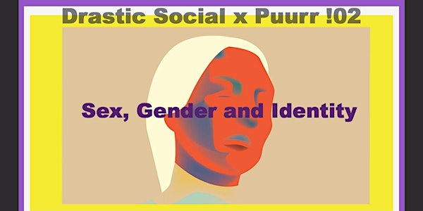 Drastic Social X Puurr !02  - "Sex, Gender& Identity"