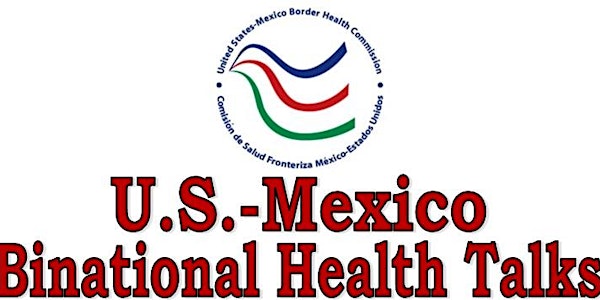 U.S. -Mexico Binational Health Talks / E.U.-Mexico Platicas Binacionales