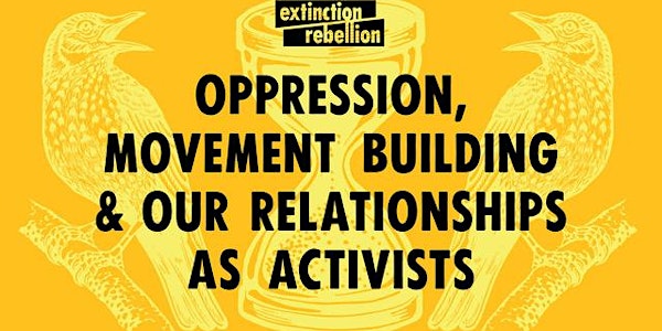 Oppression, movement building and our relationships as activists 2/8/20