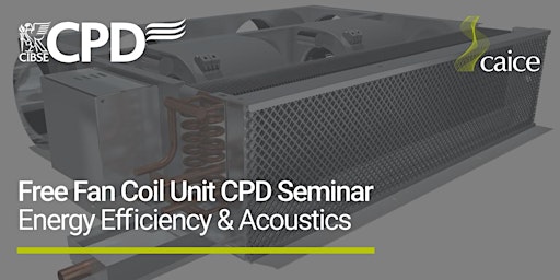 Imagen principal de Fan Coil Unit Energy Efficiency & Acoustics CPD Seminar