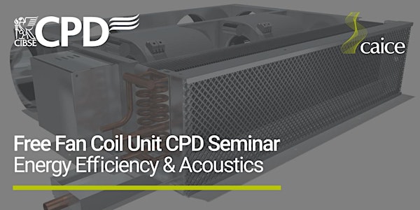 Fan Coil Unit Energy Efficiency & Acoustics CPD Seminar