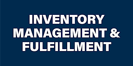 Inventory Management, Fulfillment and Your Bottom Line primary image