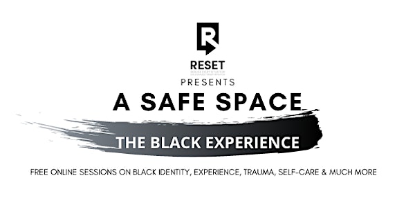 RESET presents A SAFE SPACE: THE BLACK EXPERIENCE