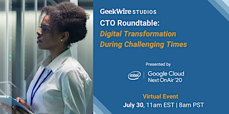CTO Roundtable: Digital Transformation  During Challenging Times