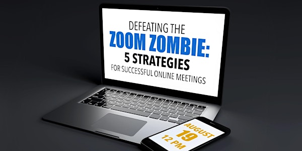 Defeating the Zoom Zombie: 5 Strategies for Successful Online Meetings