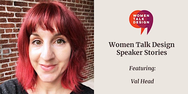 Women Talk Design Speaker Stories: Val Head
