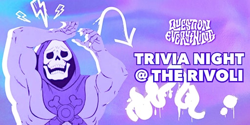 QUESTION EVERYTHING TRIVIA NIGHT @ THE RIVOLI primary image