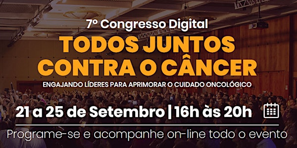 7º Congresso Digital - TODOS JUNTOS CONTRA O CÂNCER
