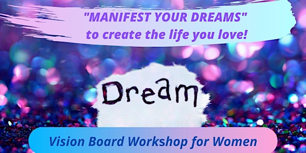 MANIFEST YOUR DREAMS - Workshop for Women -  Vision Board creation -