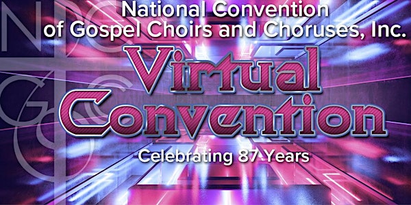 VIRTUAL 87TH  NATIONAL CONVENTION OF GOSPEL CHOIRS & CHORUSES REGISTRATION
