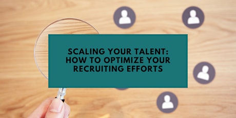 Scaling Your Talent: How to Optimize Your Recruiting Efforts primary image