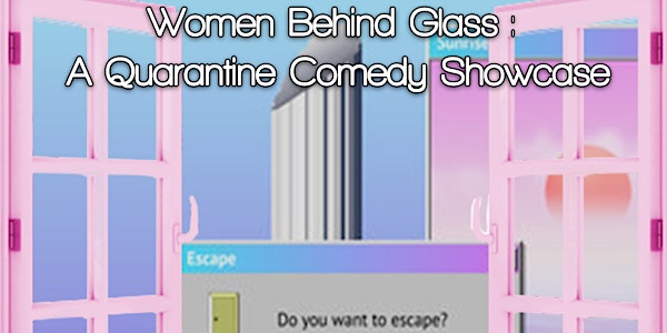 Women Behind Glass: A Quarantine Comedy Showcase