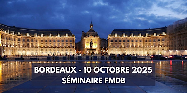 Séminaire FMDB - Bordeaux 10 octobre 2025