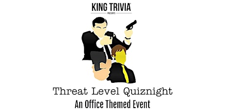 King Trivia Presents Threat Level Quiznight: An Office Trivia Night