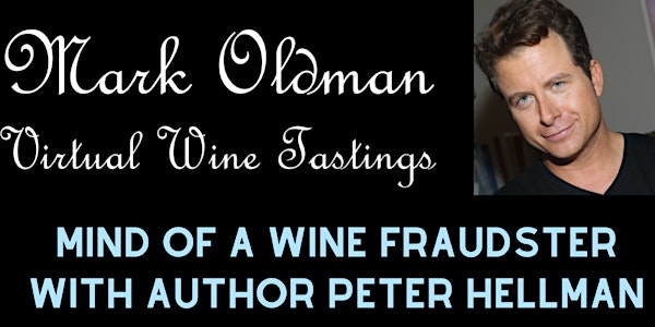 "Mind of a Wine Fraudster" (free) | Mark Oldman Virtual Wine Tastings