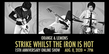 Orange & Lemons: Strike Whilst The Iron Is Hot Anniversary Show primary image