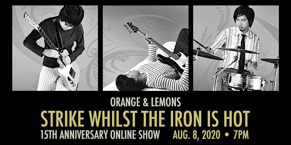 Orange & Lemons: Strike Whilst The Iron Is Hot Anniversary Show