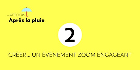 Atelier 2 | Créer... un événement  Zoom engageant primary image