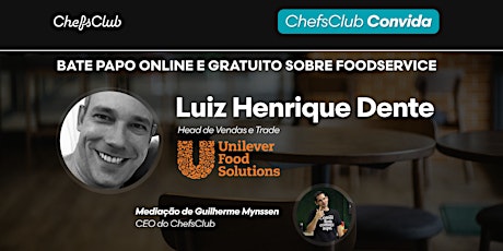 Imagem principal do evento ChefsClub Convida: Luiz Henrique Dente (Unilever Food Solutions)
