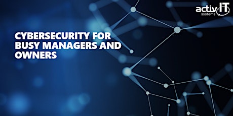 Cyber security for busy managers and owners primary image