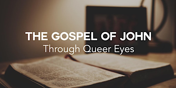 The Gospel of John Through Queer Eyes: Week Two