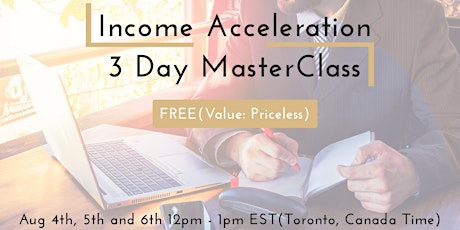 Income Acceleration  3 Day MasterClass FREE(Value: Priceless) primary image