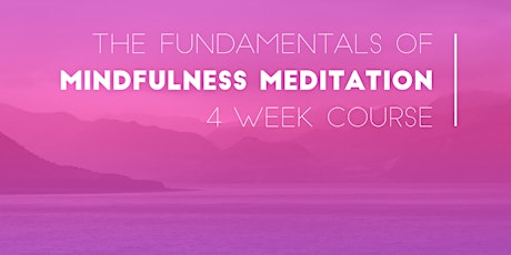 Mindfulness Meditation - The Fundamentals (4 Week Course - Hibiscus Coast)