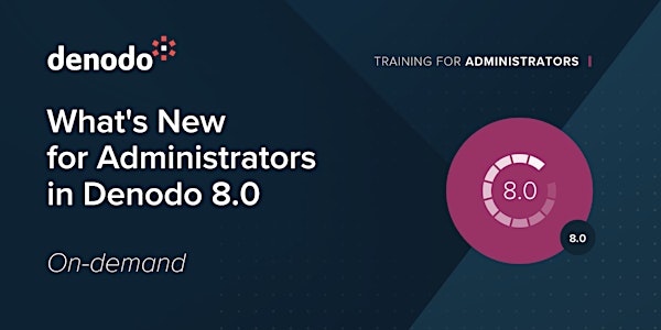 DEN80EDU06S What's New for Administrators in Denodo 8.0 - On-demand