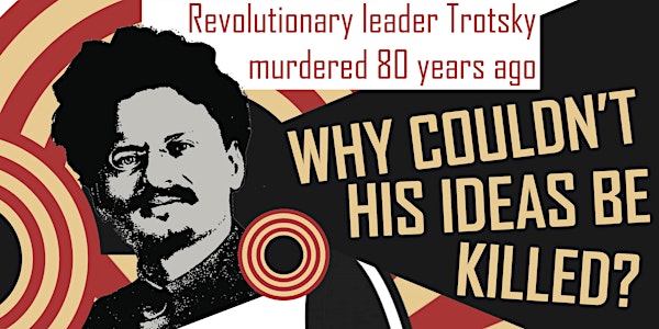 Trotsky murdered 80 years ago.  Why couldn’t his ideas be killed?