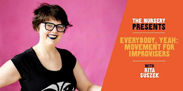 Online Improv Elective: EveryBody, Yeah: Movement  with Rita Suszek