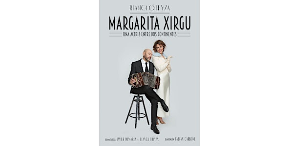 CÍA. BLANCA OTEYZA. “Margarita Xirgu, una actriz entre dos continentes”