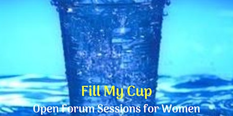 Fill My Cup - Open Forum Session primary image