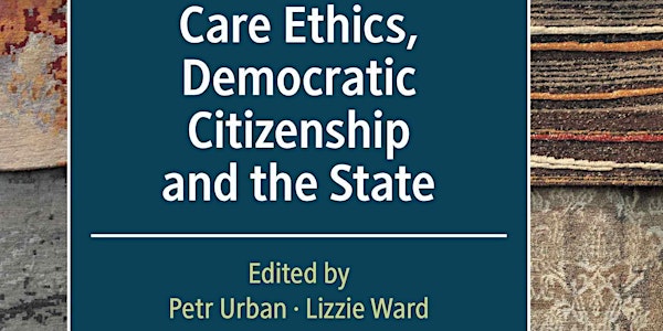 Care Ethics, Democratic Citizenship and the State - a book launch/webinar